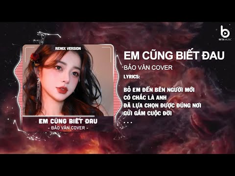 Em Cũng Biết Đau (Bảo Vân Cover x Beta Remix) / Video Audio Lyrics