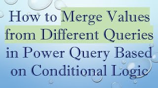 Download the video "How to Merge Values from Different Queries in Power Query Based on Conditional Logic"