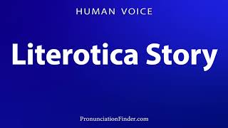 How To Pronounce Literotica Story