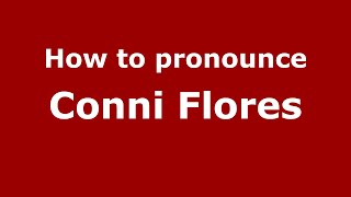 How to pronounce Conni Flores