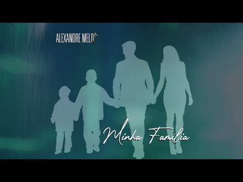 Minha Família - Alexandre Melo Oficial