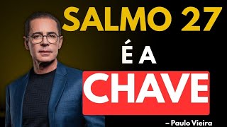 Salmo 27: Você Vai Prosperar! e o Segredo Está AQUI ! (Ninguém Te Contou!) - Paulo Vieira