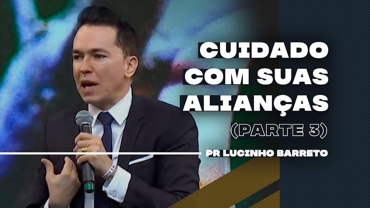 Cuidado com suas Alianças | Parte 3 | 03 | Pr Lucinho