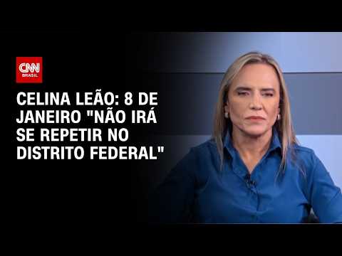 Celina Leão diz que 8 de Janeiro “não irá se repetir no Distrito Federal” | CNN BRASIL