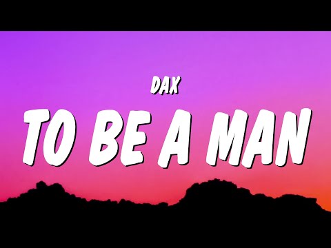 Dax - To Be A Man (Lyrics)