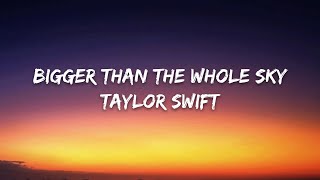 Taylor Swift – Bigger Than The Whole Sky (Lyrics)