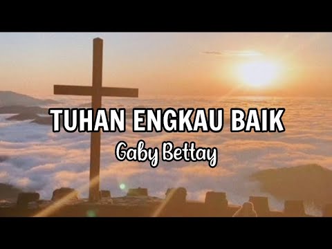 TUHAN ENGKAU BAIK- Gaby Battay(Lirik) Lagu Rohani