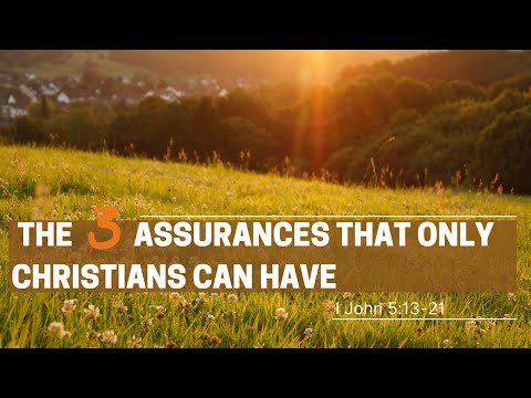 The Three Assurances That Only Christians Can Have | I John 5:13-21 | July 24, 2022 | Sunday AM
