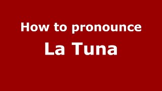 How to pronounce La Tuna