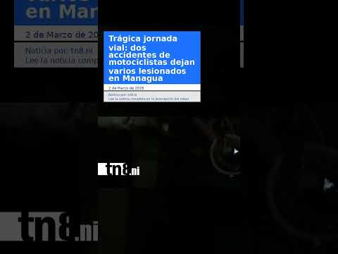 Trágica jornada vial: dos accidentes de motociclistas dejan varios lesionados en Managua