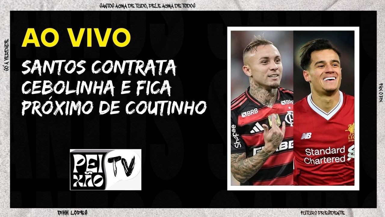 SANTOS CONTRATA CEBOLINHA E PODE FECHAR COM COUTINHO