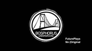 FuturePlays  - Nn (Original Mix) [Bosphorus Underground]