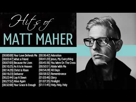 Matt Maher Full Top Hits Collection - Best Praise Worship Songs Of Matt Maher 2019 Playlist