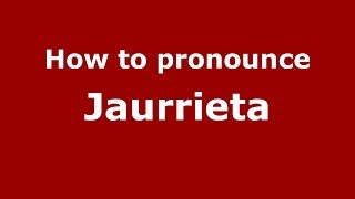 How to pronounce Jaurrieta