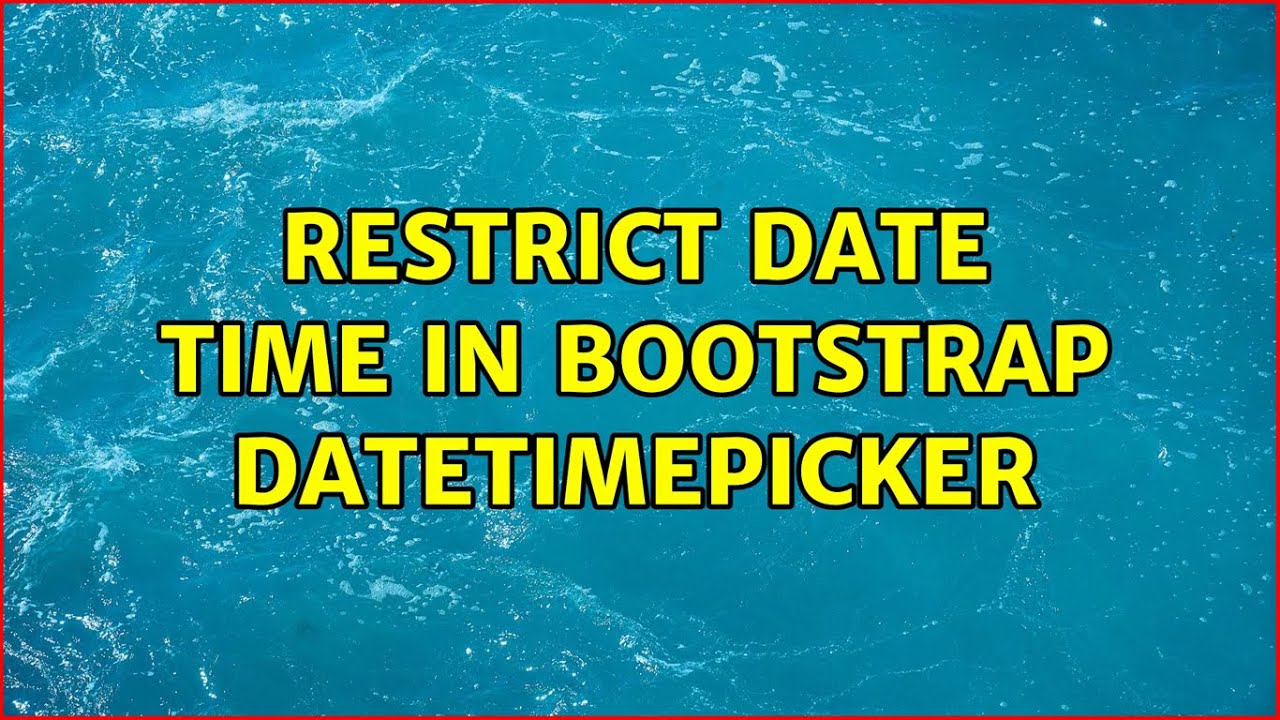 Restrict date time in Bootstrap datetimepicker (2 Solutions!!)
