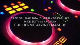 Café Del Mar 2016 (Dimitri Vegas &amp; Like Mike Edit) vs Arcadia (Guilherme Alvino Mashup)