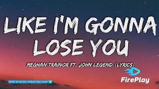 Meghan Trainor - Like I&#39;m Gonna Lose You (Lyrics) ft. John Legend