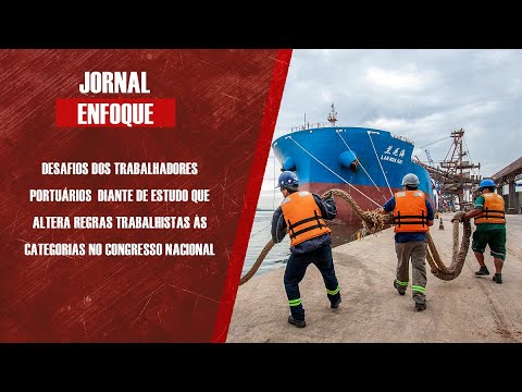 Desafios dos trabalhadores portuários após estudo que altera regras trabalhistas