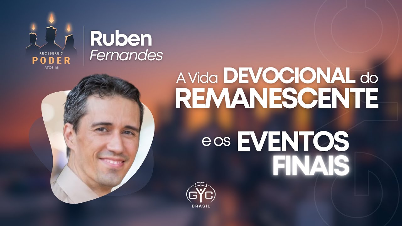 GYC Brasil 2023 - Ruben Fernandes 4/4 - A Vida Devocional do Remanescente e os Eventos Finais