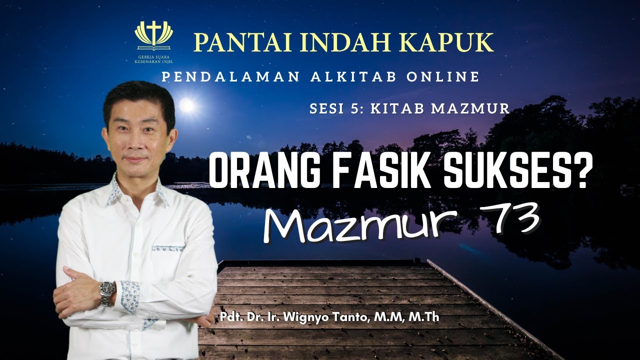 Sesi 5 – Kitab Mazmur – Orang Fasik Sukses? – Mazmur 73 – Pdt. Dr. Ir. Wignyo Tanto, M.M, M.Th