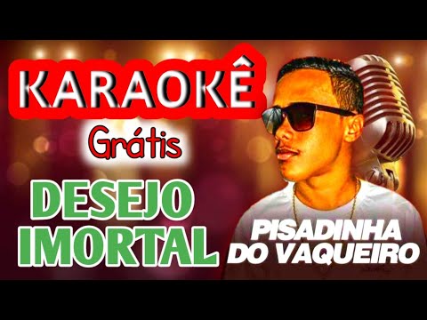 KARAOKÊ (DESEJO IMORTAL) GUSTTAVO LIMA VERSÃO PISADINHA DO VAQUEIRO PISEIRO FORRÓ SERTANEJO PAREDÃO