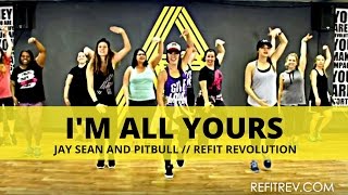 &quot;I&#39;m All Yours&quot; || Jay Sean and Pitbull || Cardio Dance Fitness || REFIT® Revolution