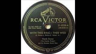 With This Ring I Thee Wed ~ Hank Snow (The Singing Ranger) and His Rainbow Ranch Boys (1950)