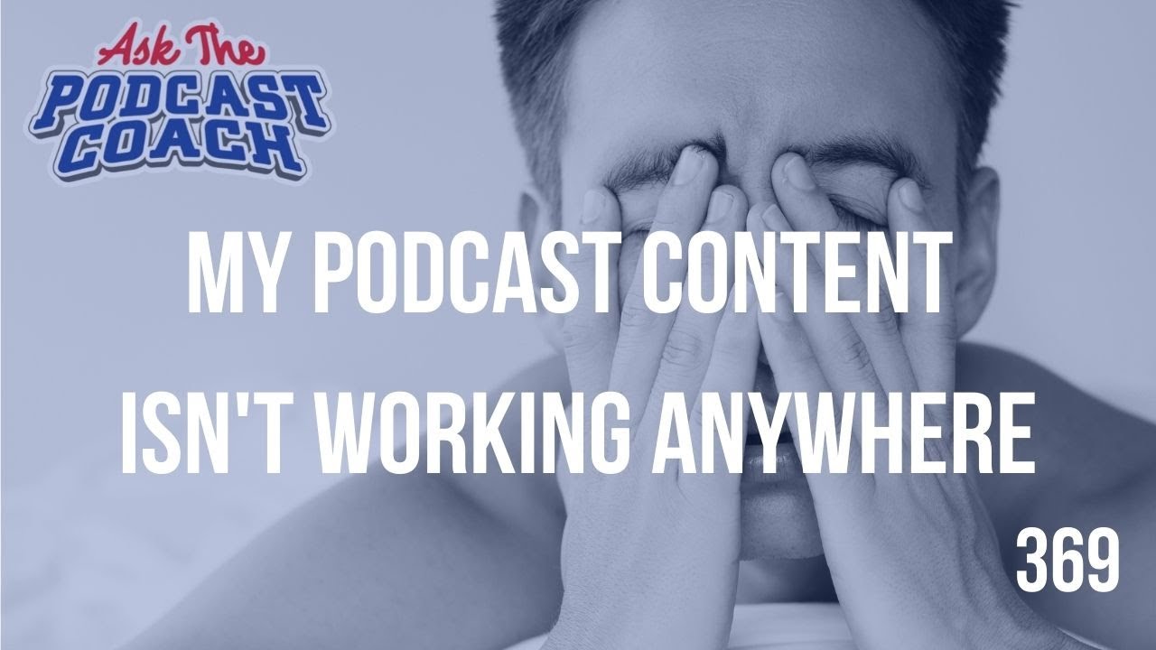 What to do when you notice your podcast content isn't working anywhere