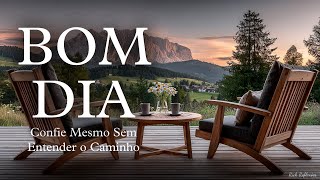 Mensagem de Bom Dia 🌅 Confie em Deus Mesmo Sem Entender o Caminho