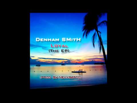Denham Smith - Need Ur Lovin' (prod. by NexxBeatz)