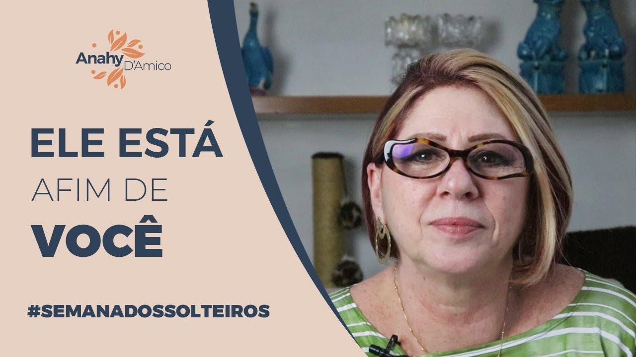 SINAIS QUE ELE ESTÁ AFIM DE VOCÊ | SEMANA DOS SOLTEIROS | ANAHY D'AMICO