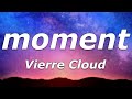 Vierre Cloud - moment (Lyrics) - 