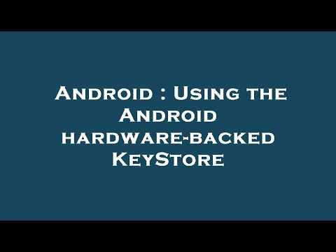 Android : Using the Android hardware-backed KeyStore