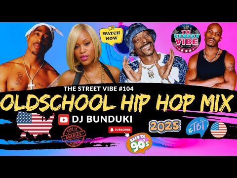 DJ BUNDUKI THE STREET VIBE #104 2025 OLDSCHOOL HIP HOP MIX FT 2PAC SHAKUR,SNOOP DOGG,ICE CUBE,DR DRE
