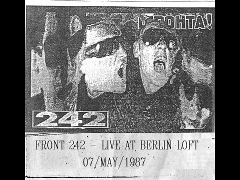 Front 242 - Live At Berlin, Loft - Germany.  (07 /May /1987) [ [ [ FULL SHOW ] ] ]