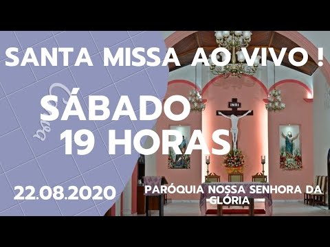 SANTA MISSA AO VIVO SÁBADO 22.08.2020   - PARÓQUIA NOSSA SENHORA DA GLÓRIA