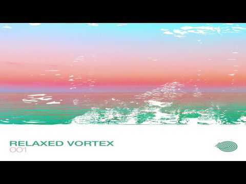 Various Artists - Relaxed Vortex 001 [Full Compilation] ᴴᴰ