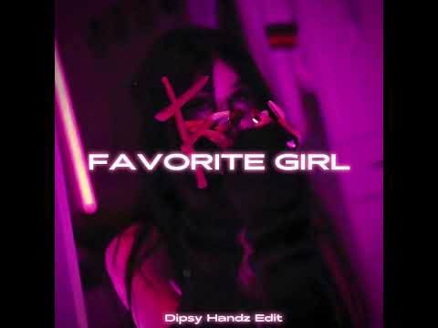 Favorite Girl - Dipsy Handz Edit