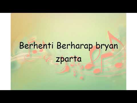 Berhenti Berharap bryan zparta | Lyrics Video