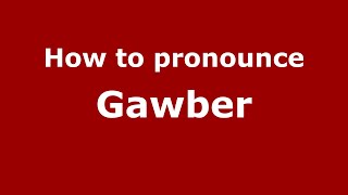 How to pronounce Gawber