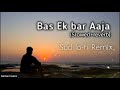 Bas Ek Bar Aaja Slowed Reverb Hindi Sad Songs Lo Fi Remix