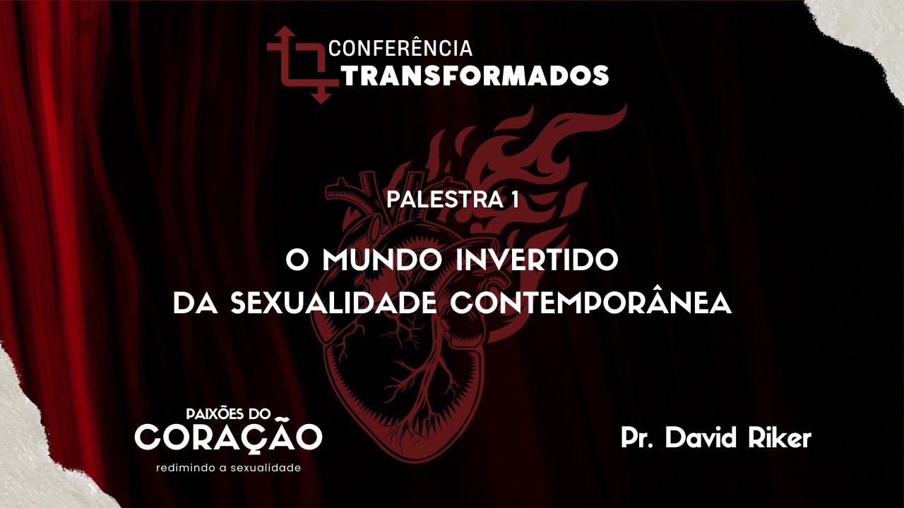 Transformados 23: O mundo invertido da sexualidade contemporânea | Rev. David Riker | 28/jul/23