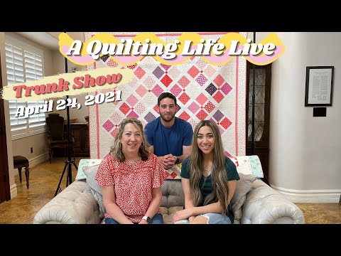 A Quilting Life Live: Trunk Show - April 24, 2021