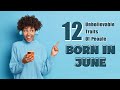 12 Unbelievable Traits of People Born in June