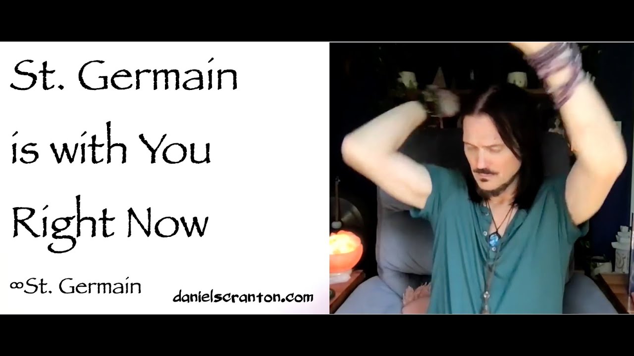 St. Germain Is Among Us All Right Now ∞St. Germain, Channeled by Daniel Scranton