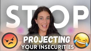 How To Stop Projecting Your Insecurities Onto Other People