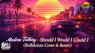 Modern Talking - Should I Would I Could I (Bollekman Cover &amp; Remix)