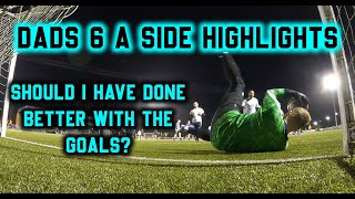 Could I do better with the goals? Dad's 6 a side highlights