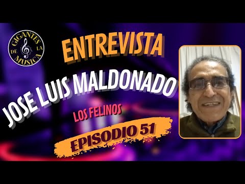José Luis Maldonado - Los Felinos | Episodio 51 | Gigantes De La Musica