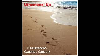 Download lagu kHUZIZONO GOSPEL GROUP Uthembeni Na mp3